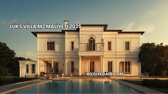 Lüks Villa m2 Maliyeti 2025