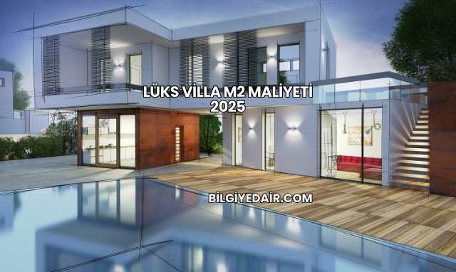Lüks Villa m2 Maliyeti 2025