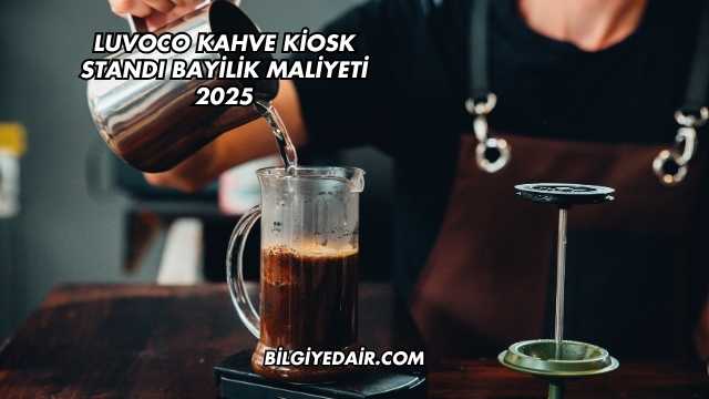 Luvoco Kahve Kiosk Standı Bayilik Maliyeti 2025
