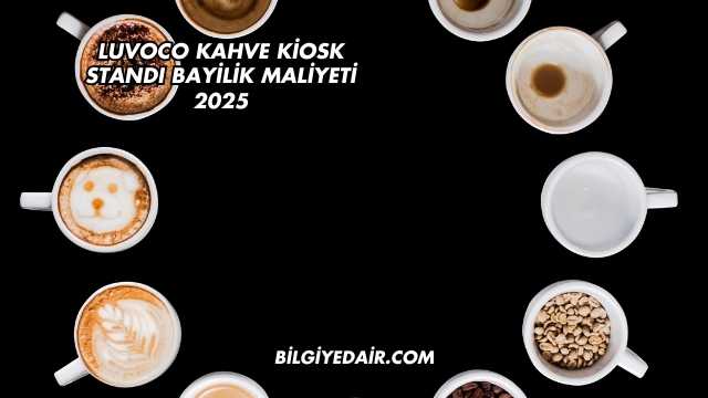 Luvoco Kahve Kiosk Standı Bayilik Maliyeti 2025