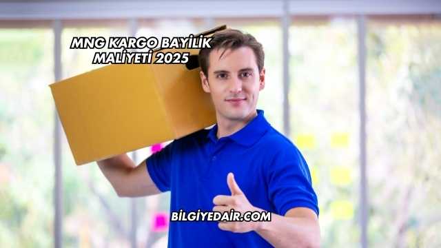 MNG Kargo Bayilik Maliyeti 2025