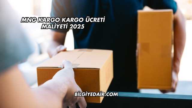 MNG Kargo Kargo Ücreti Maliyeti 2025