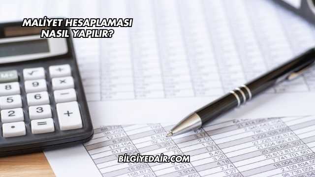 Maliyet Hesaplaması Nasıl Yapılır?