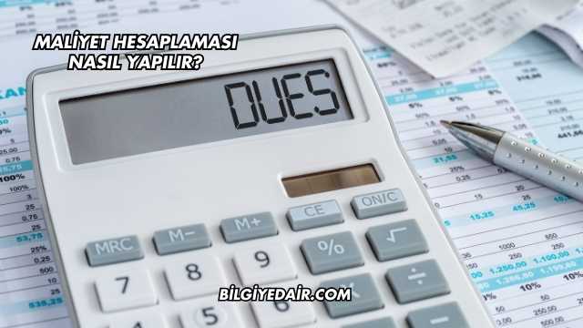Maliyet Hesaplaması Nasıl Yapılır?
