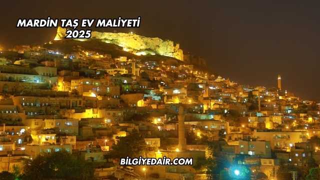 Mardin Taş Ev Maliyeti 2025
