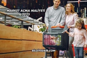 Market Açma Maliyeti 2025