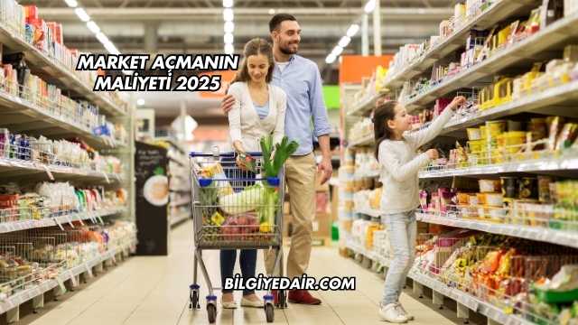 Market Açmanın Maliyeti 2025