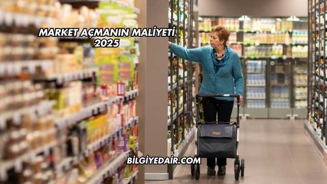 Market Açmanın Maliyeti 2025