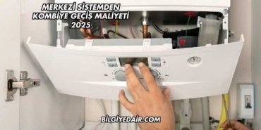 Merkezi Sistemden Kombiye Geçiş Maliyeti 2025