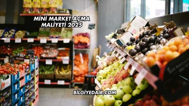 Mini Market Açma Maliyeti 2025