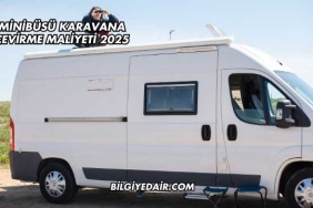 Minibüsü Karavana Çevirme Maliyeti 2025