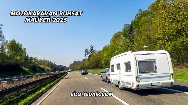 Motokaravan Ruhsat Maliyeti 2025