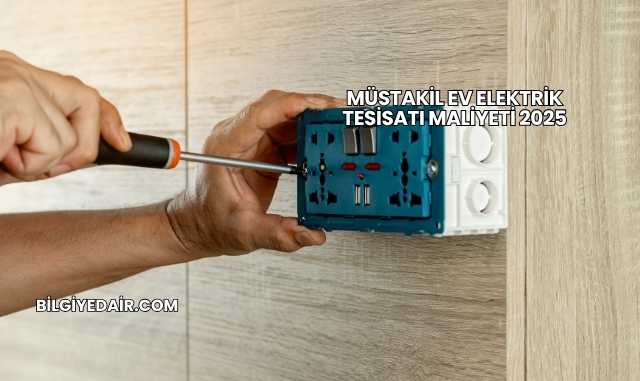 Müstakil Ev Elektrik Tesisatı Maliyeti 2025