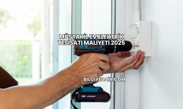 Müstakil Ev Elektrik Tesisatı Maliyeti 2025