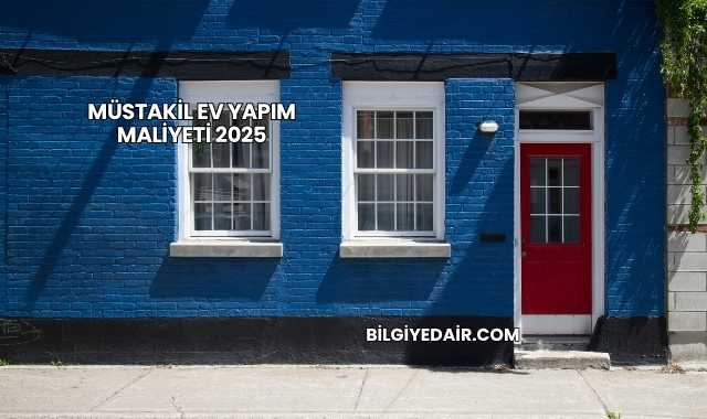 Müstakil Ev Yapma Maliyeti 2025