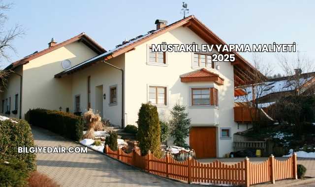 Müstakil Ev Yapma Maliyeti 2025