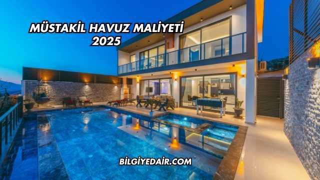 Müstakil Havuz Maliyeti 2025