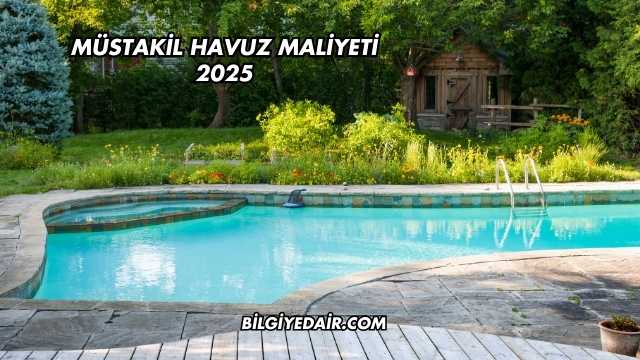 Müstakil Havuz Maliyeti 2025