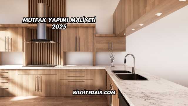 Mutfak Yapımı Maliyeti 2025