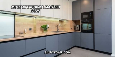 Mutfak Yaptırma Maliyeti 2025