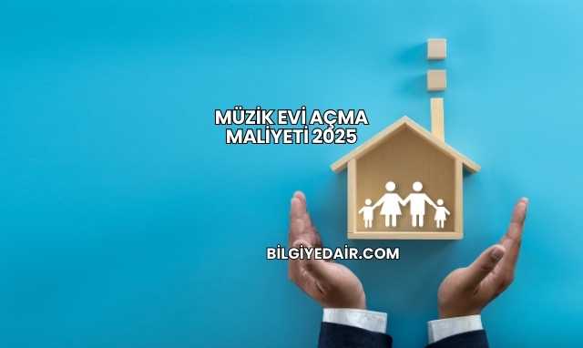Müzik Evi Açma Maliyeti 2025