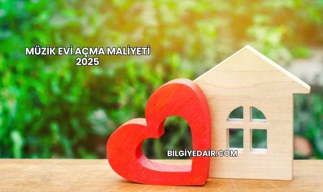Müzik Evi Açma Maliyeti 2025