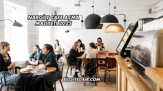 Nargile Cafe Açma Maliyeti 2025