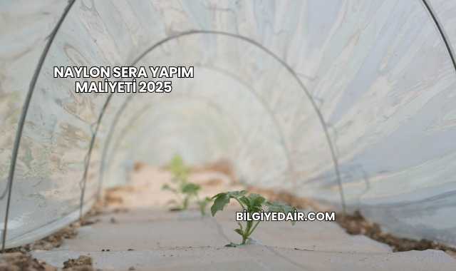 Naylon Sera Yapım Maliyeti 2025