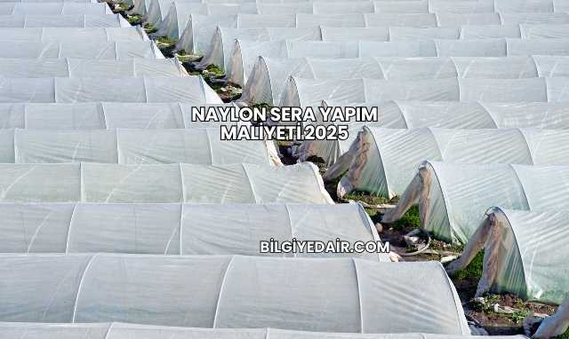 Naylon Sera Yapım Maliyeti 2025