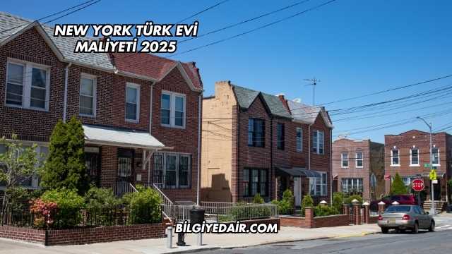 New York Türk Evi Maliyeti 2025