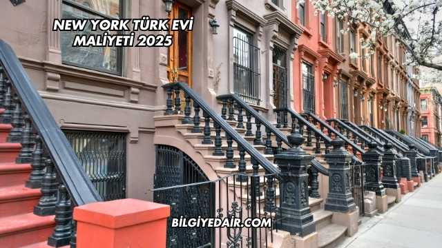 New York Türk Evi Maliyeti 2025
