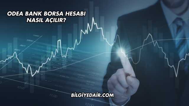 Odea Bank Borsa Hesabı Nasıl Açılır?