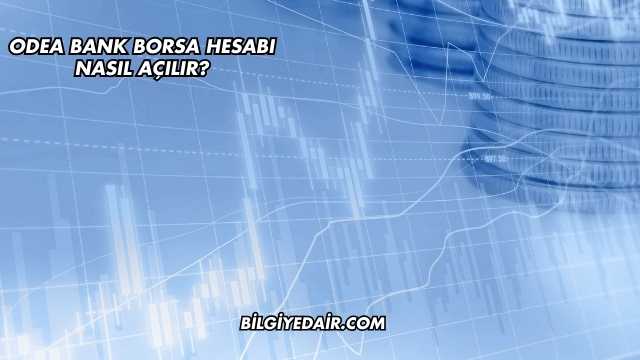 Odea Bank Borsa Hesabı Nasıl Açılır?