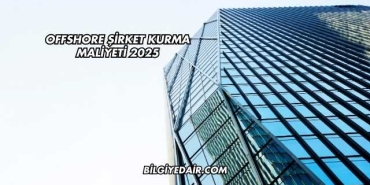 Offshore Şirket Kurma Maliyeti 2025