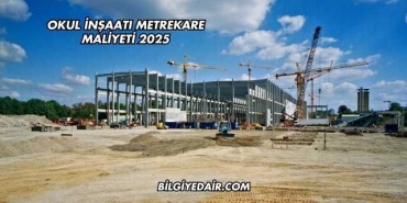 Okul İnşaatı Metrekare Maliyeti 2025