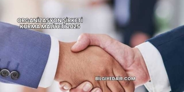 Organizasyon Şirketi Kurma Maliyeti 2025