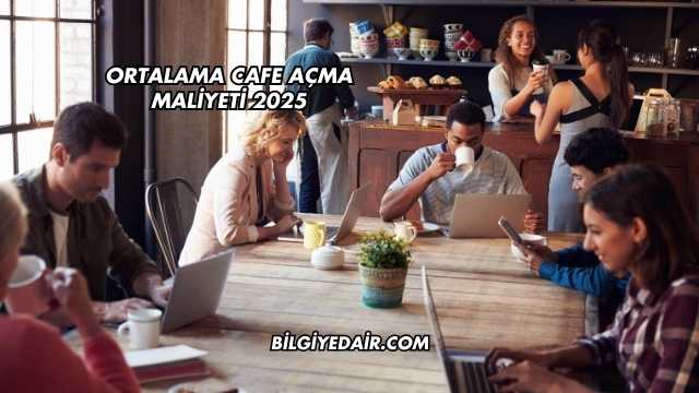 Ortalama Cafe Açma Maliyeti 2025
