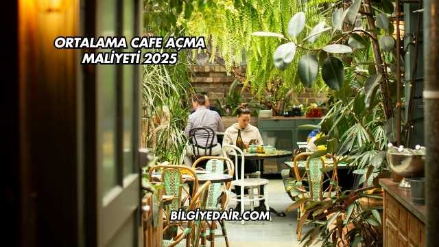 Ortalama Cafe Açma Maliyeti 2025