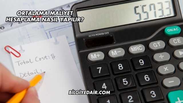 Ortalama Maliyet Hesaplama Nasıl Yapılır?