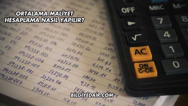 Ortalama Maliyet Hesaplama Nasıl Yapılır?
