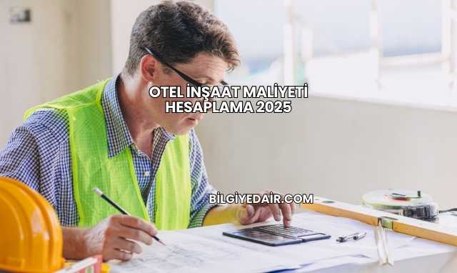Otel İnşaat Maliyeti Hesaplama 2025