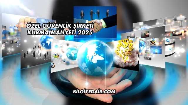 Özel Güvenlik Şirketi Kurma Maliyeti 2025