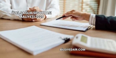 Özel Sağlık Sigortası Maliyeti 2025