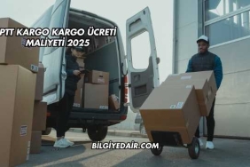 PTT Kargo Kargo Ücreti Maliyeti 2025