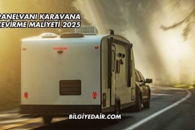 Panelvanı Karavana Çevirme Maliyeti 2025