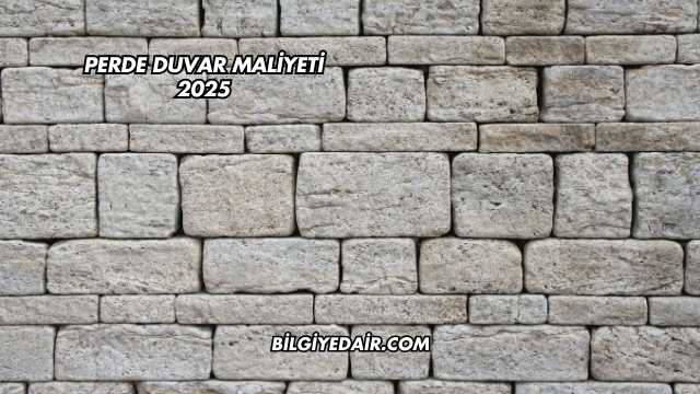 Perde Duvar Maliyeti 2025
