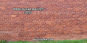 Perde Duvar Maliyeti 2025