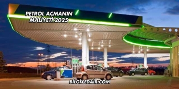 Petrol Açmanın Maliyeti 2025