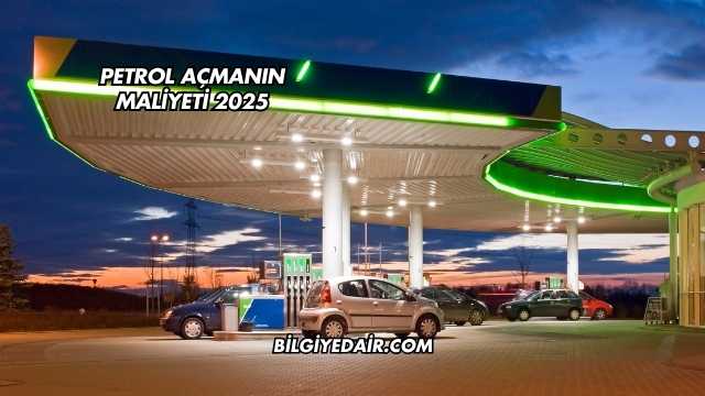 Petrol Açmanın Maliyeti 2025