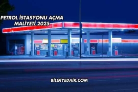 Petrol İstasyonu Açma Maliyeti 2025